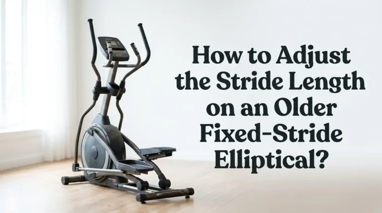 How to Adjust the Stride Length on an Older Fixed-Stride Elliptical?